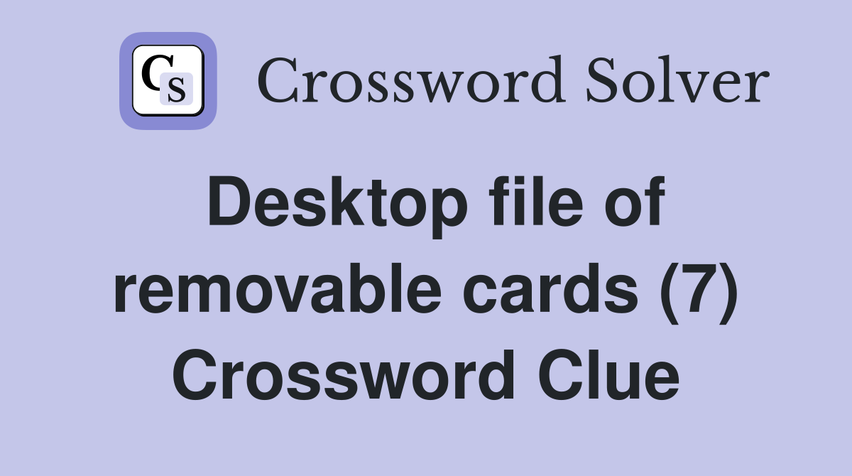 Desktop file of removable cards (7) Crossword Clue