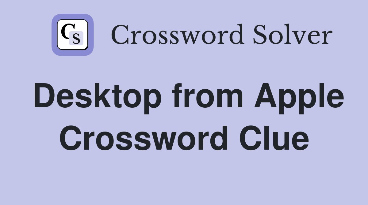 Desktop from Apple Crossword Clue