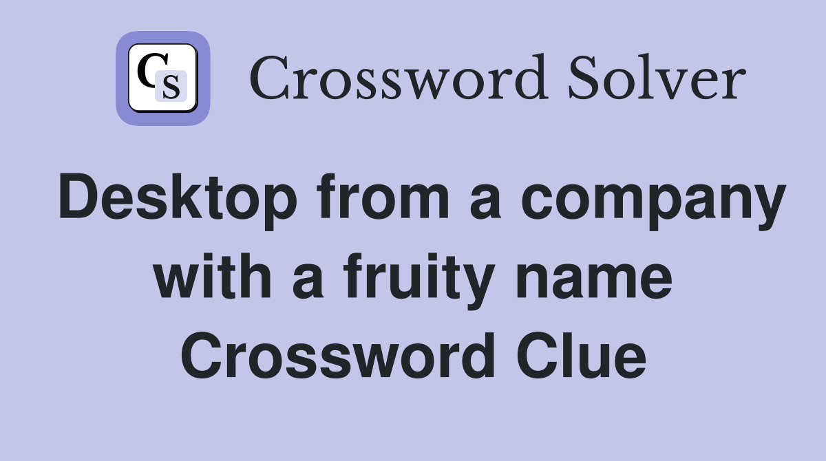 Desktop from a company with a fruity name Crossword Clue