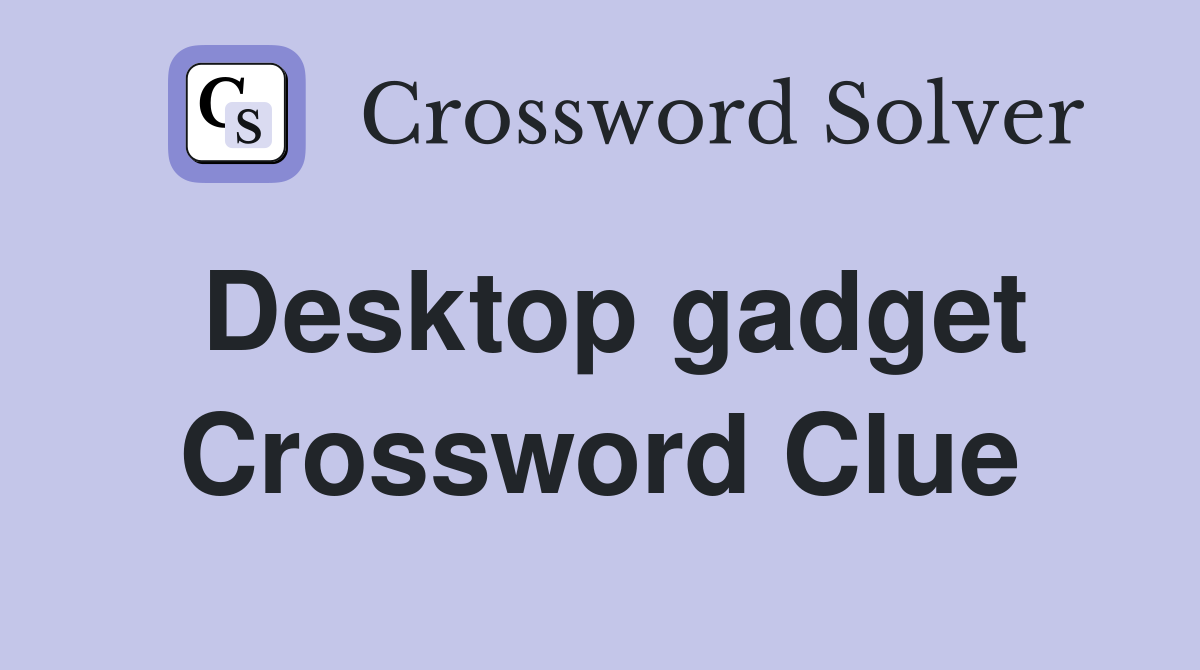 Desktop gadget Crossword Clue