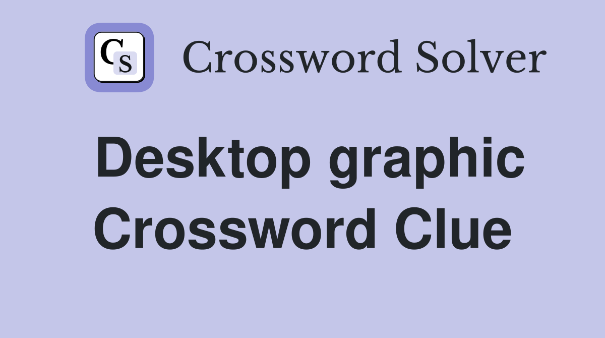 Desktop graphic Crossword Clue