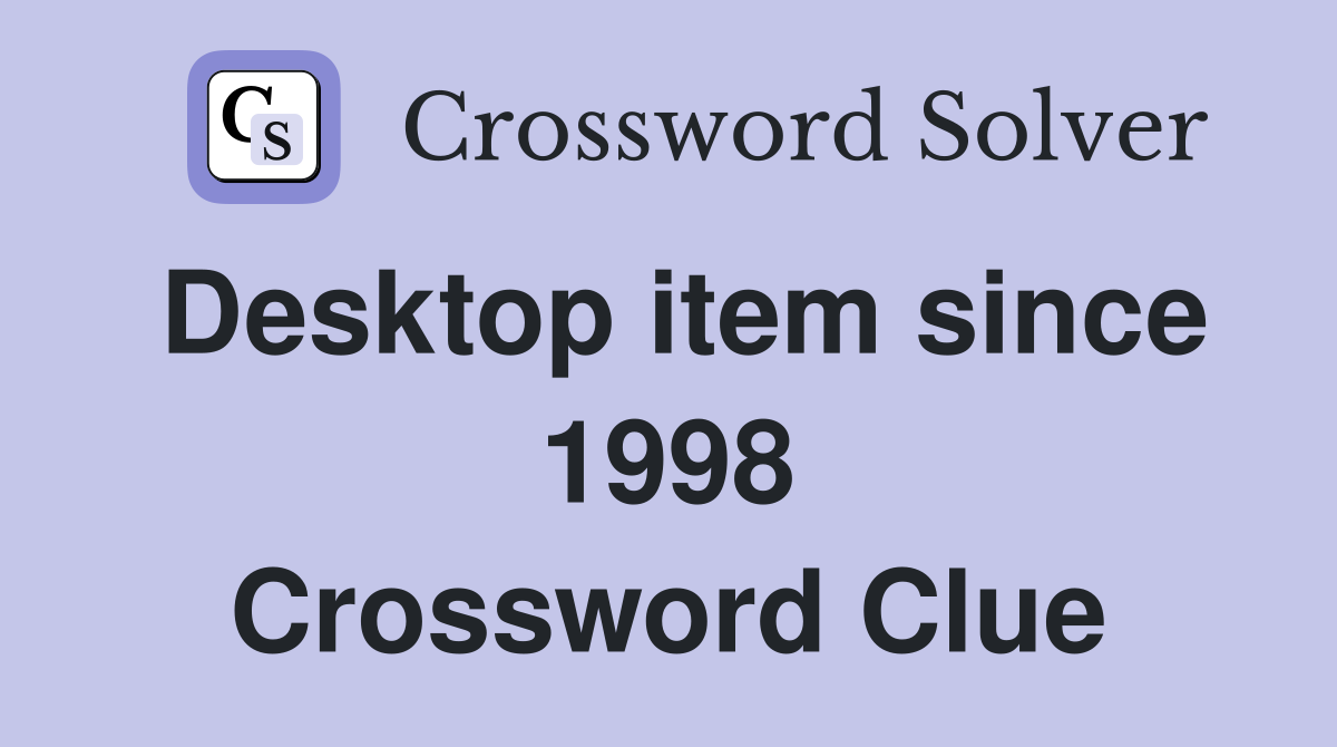 Desktop item since 1998 Crossword Clue