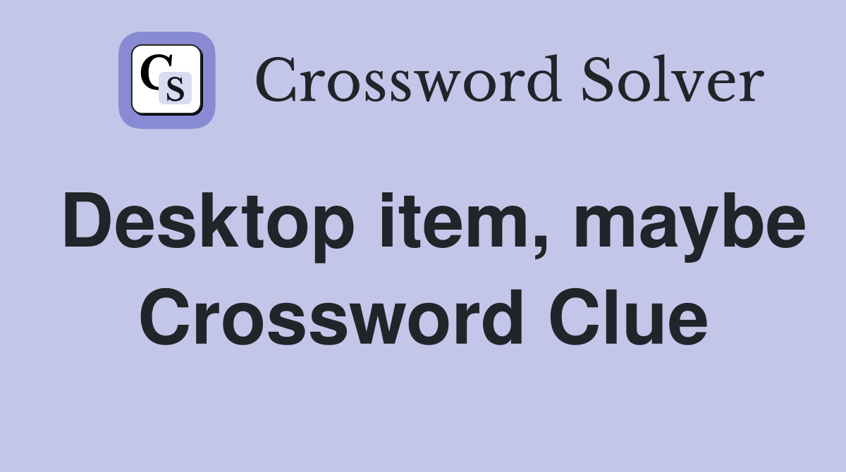 Desktop item, maybe Crossword Clue