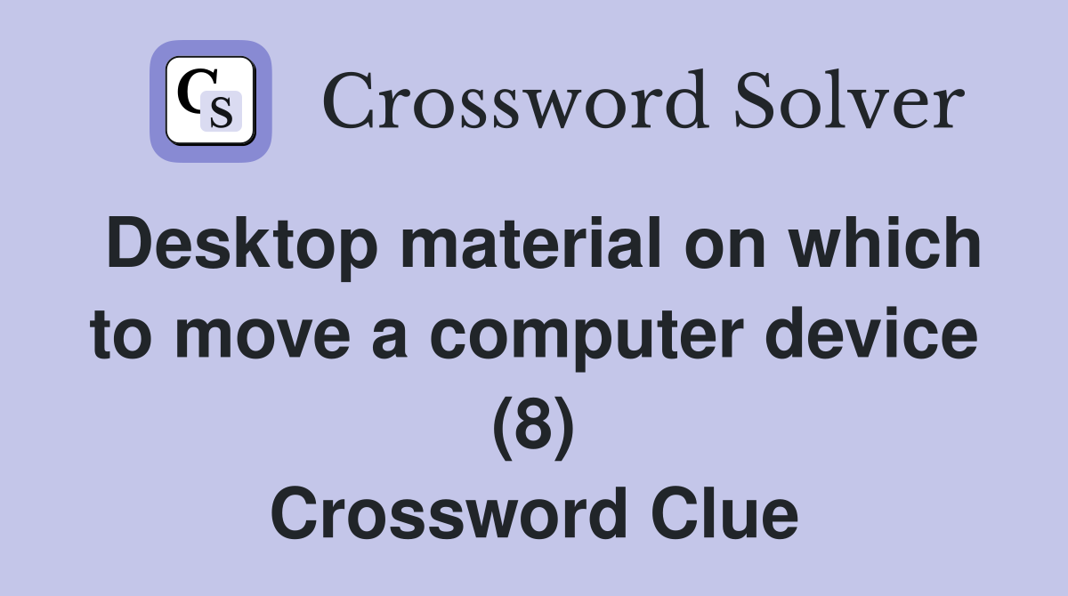 Desktop material on which to move a computer device (8) Crossword Clue