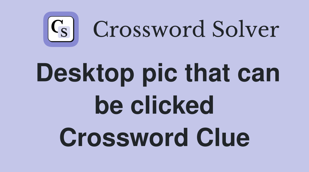 Desktop pic that can be clicked Crossword Clue
