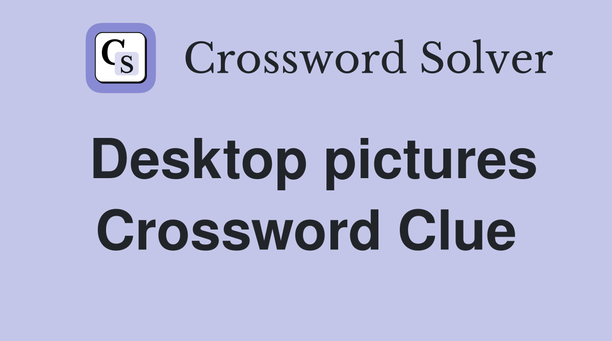 Desktop pictures Crossword Clue