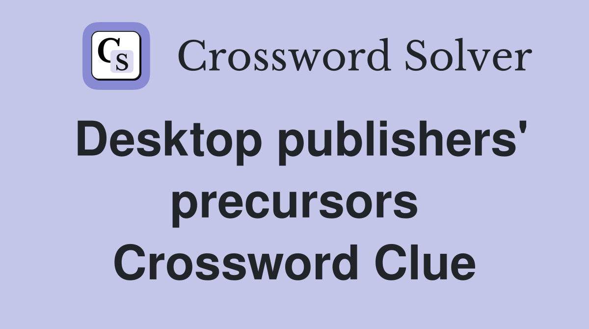 Desktop publishers' precursors Crossword Clue