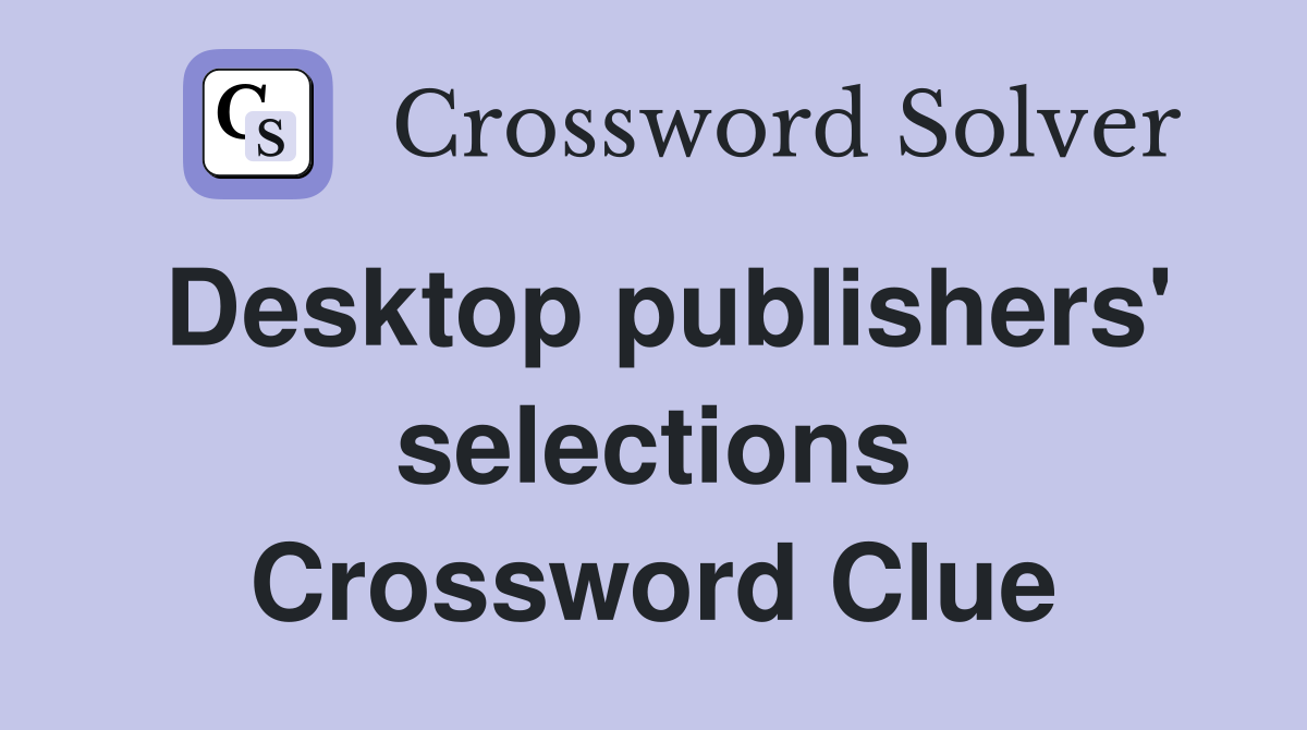 Desktop publishers' selections Crossword Clue
