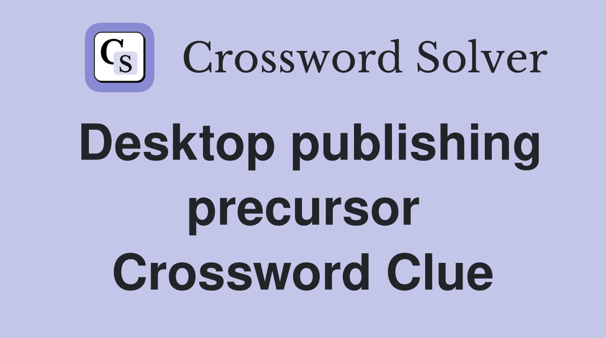 Desktop publishing precursor Crossword Clue