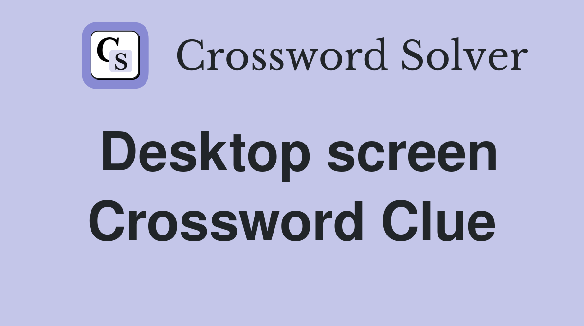 Desktop screen Crossword Clue