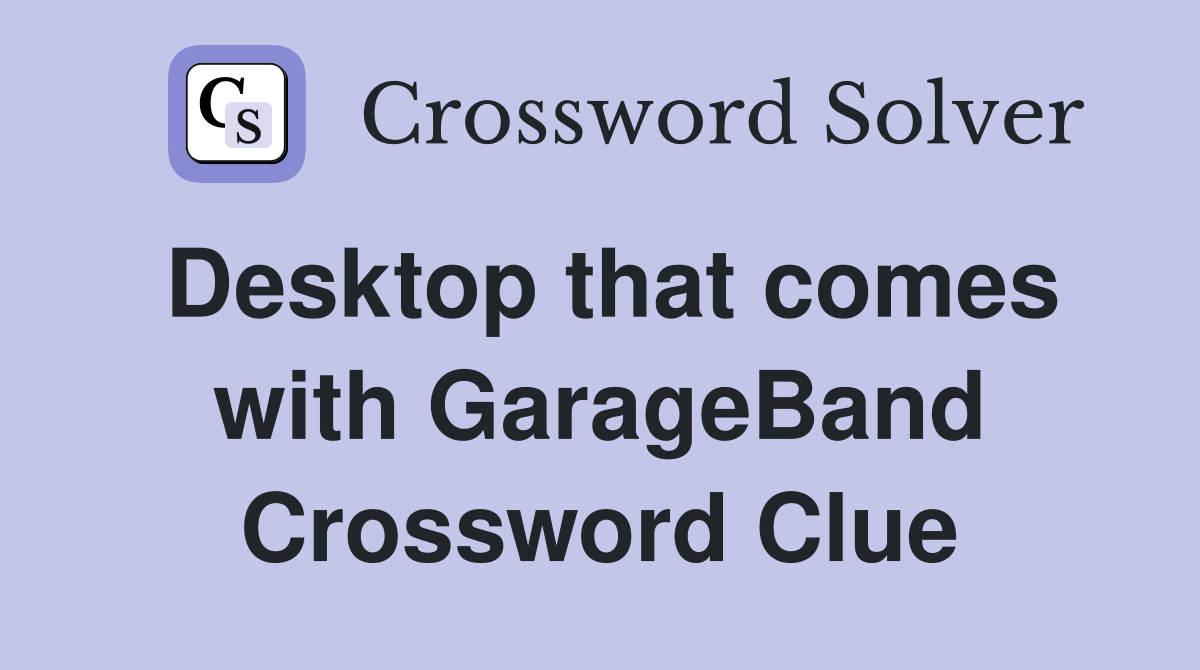Desktop that comes with GarageBand Crossword Clue
