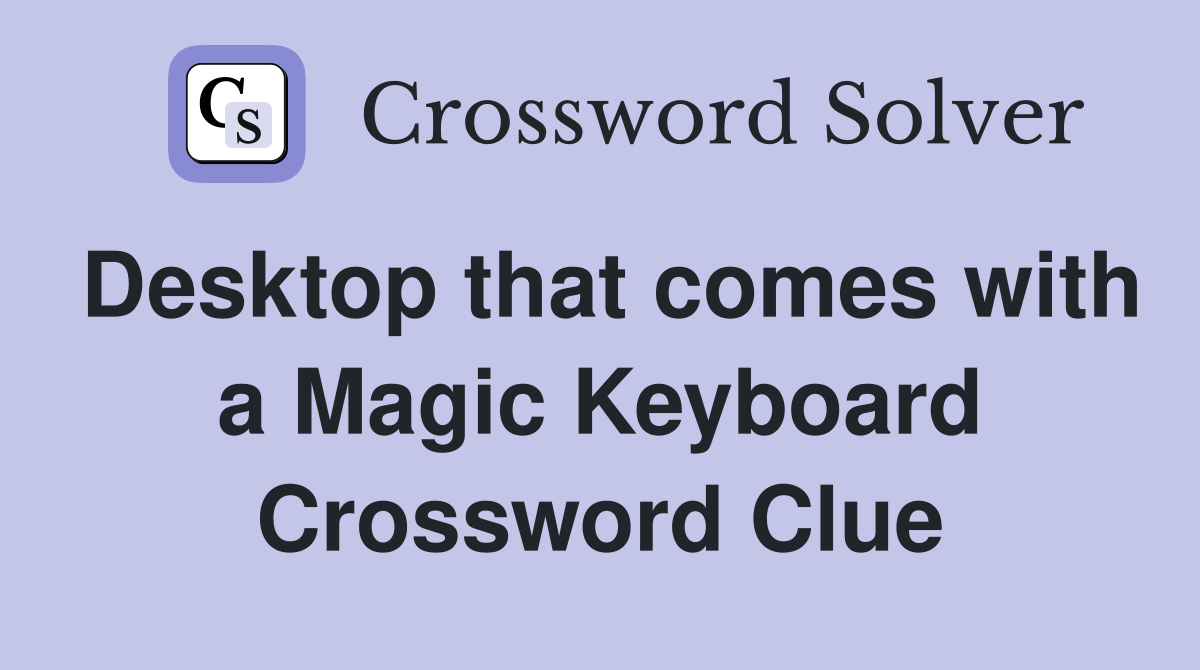 Desktop that comes with a Magic Keyboard Crossword Clue