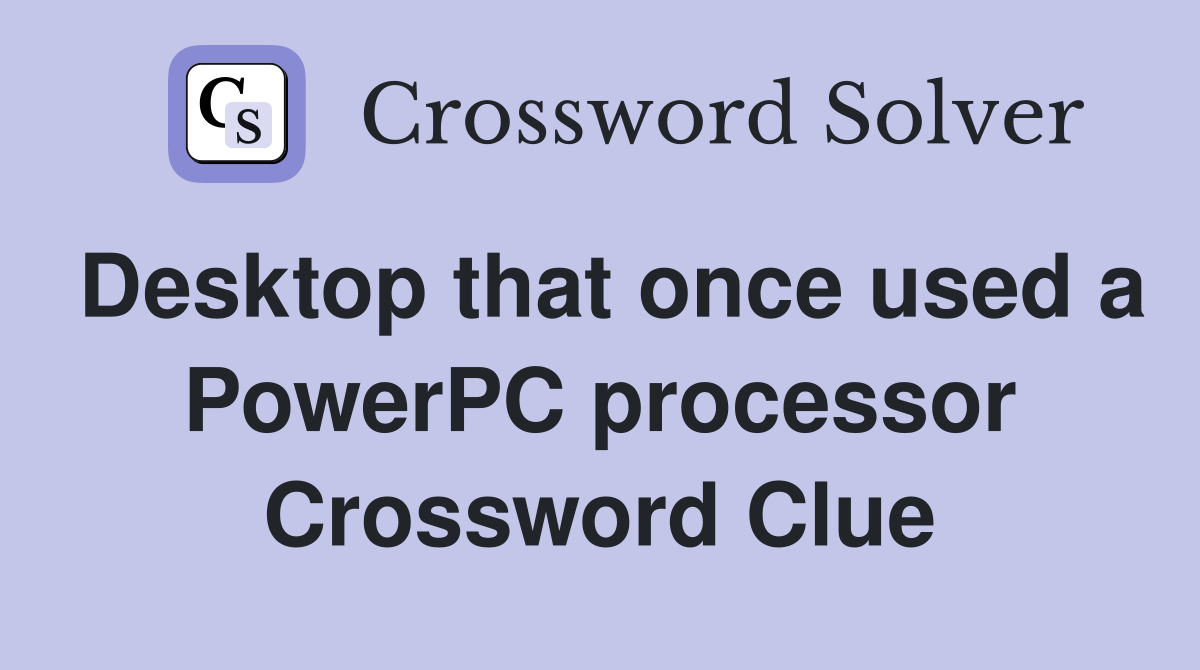 Desktop that once used a PowerPC processor Crossword Clue