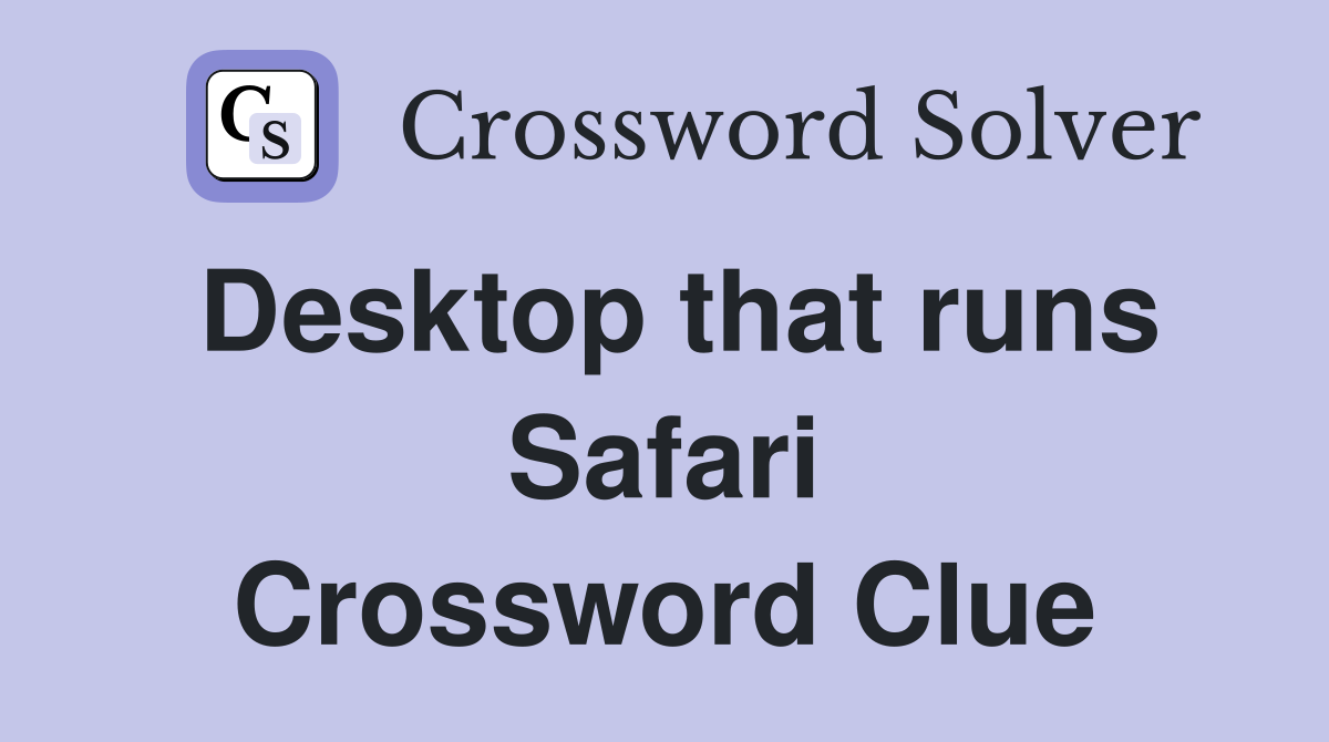 Desktop that runs Safari Crossword Clue