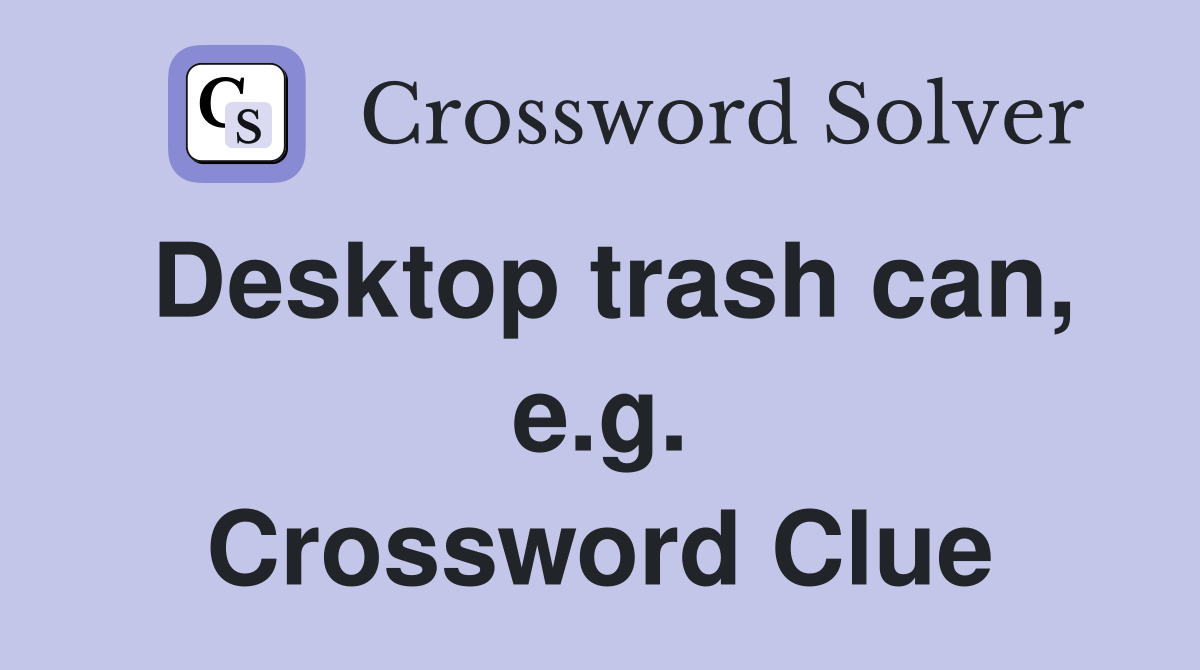 Desktop trash can, e.g. Crossword Clue
