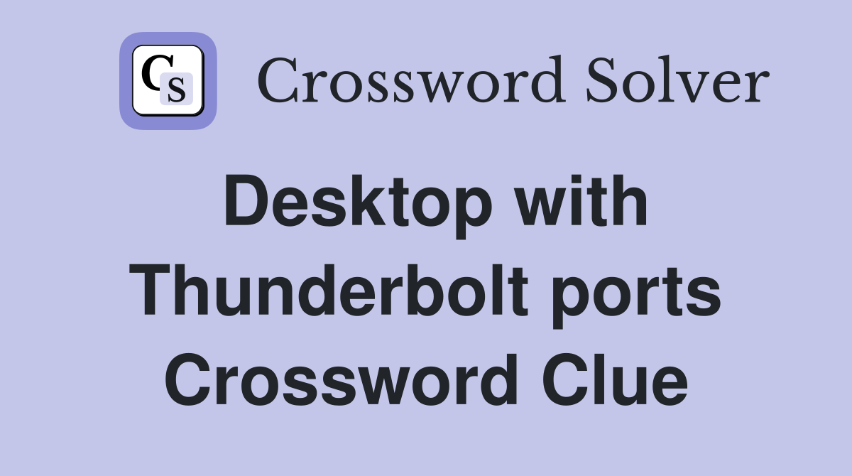 Desktop with Thunderbolt ports Crossword Clue