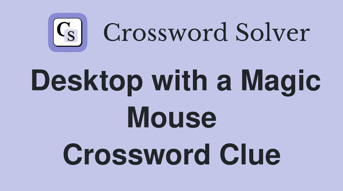 Desktop with a Magic Mouse Crossword Clue
