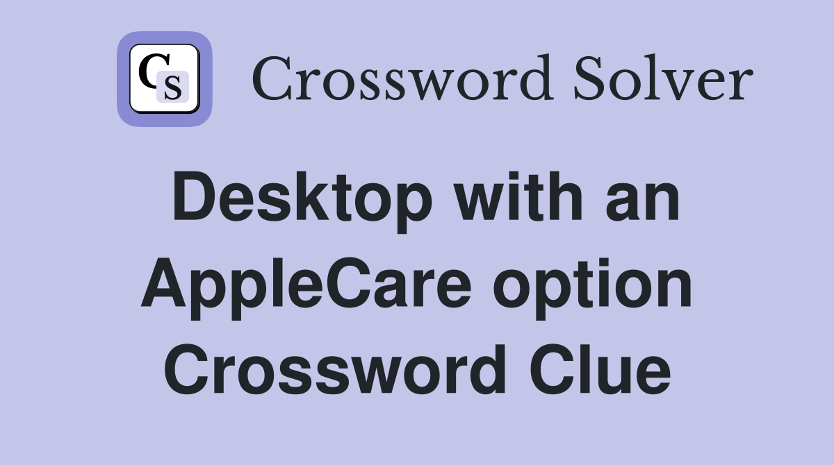Desktop with an AppleCare option Crossword Clue