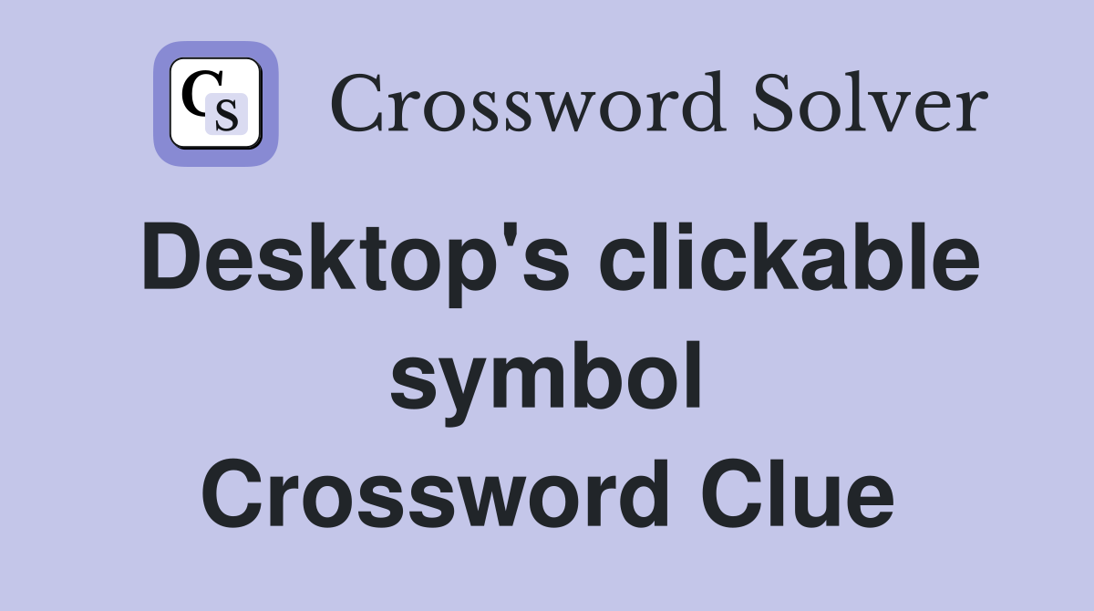 Desktop's clickable symbol Crossword Clue