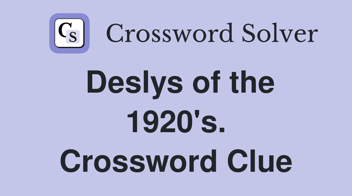 Deslys of the 1920's. Crossword Clue