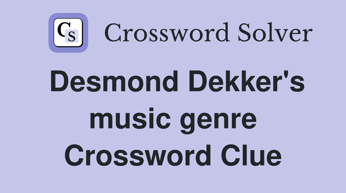 Desmond Dekker's music genre Crossword Clue