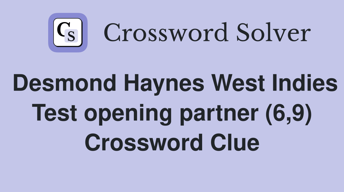 Desmond Haynes West Indies Test opening partner (6,9) Crossword Clue
