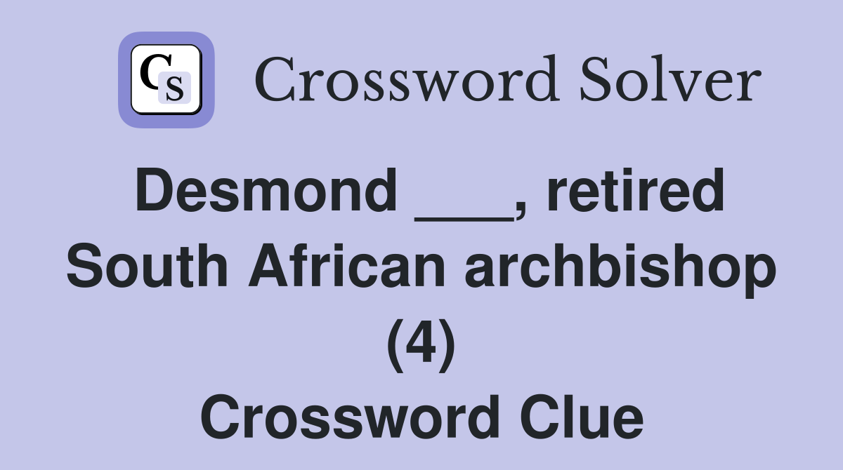 Desmond ___, retired South African archbishop (4) Crossword Clue