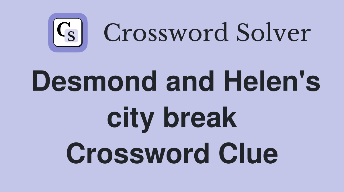 Desmond and Helen's city break Crossword Clue