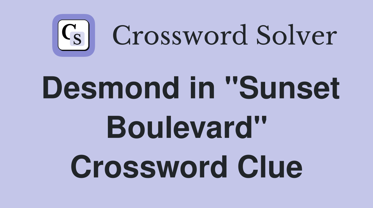 Desmond in "Sunset Boulevard" Crossword Clue