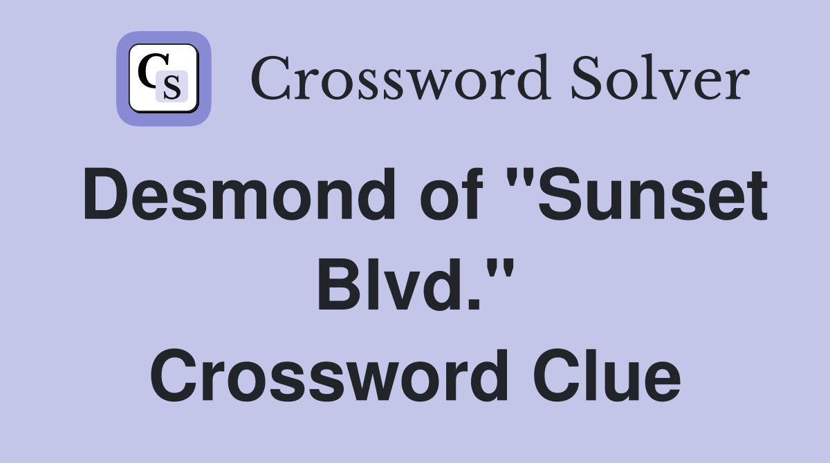 Desmond of "Sunset Blvd." Crossword Clue