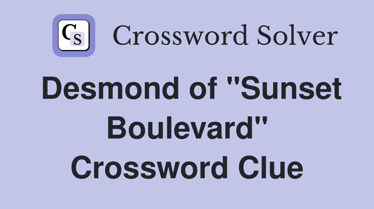Desmond of "Sunset Boulevard" Crossword Clue