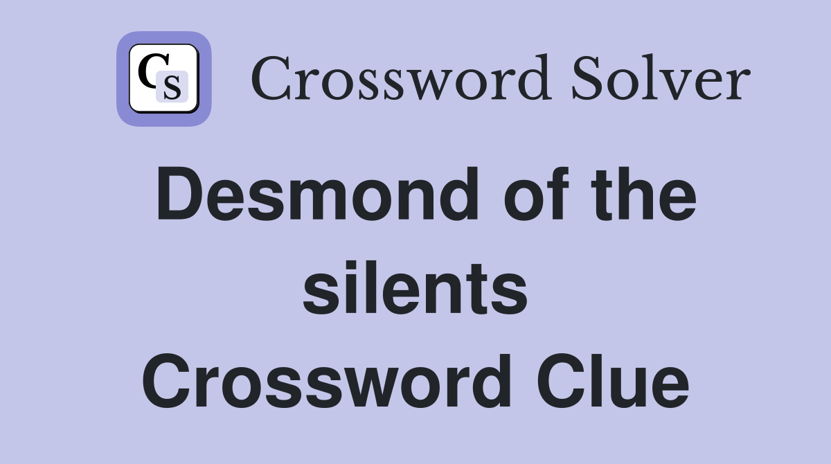 Desmond of the silents Crossword Clue