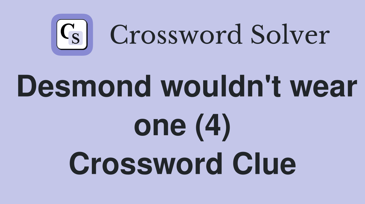 Desmond wouldn't wear one (4) Crossword Clue
