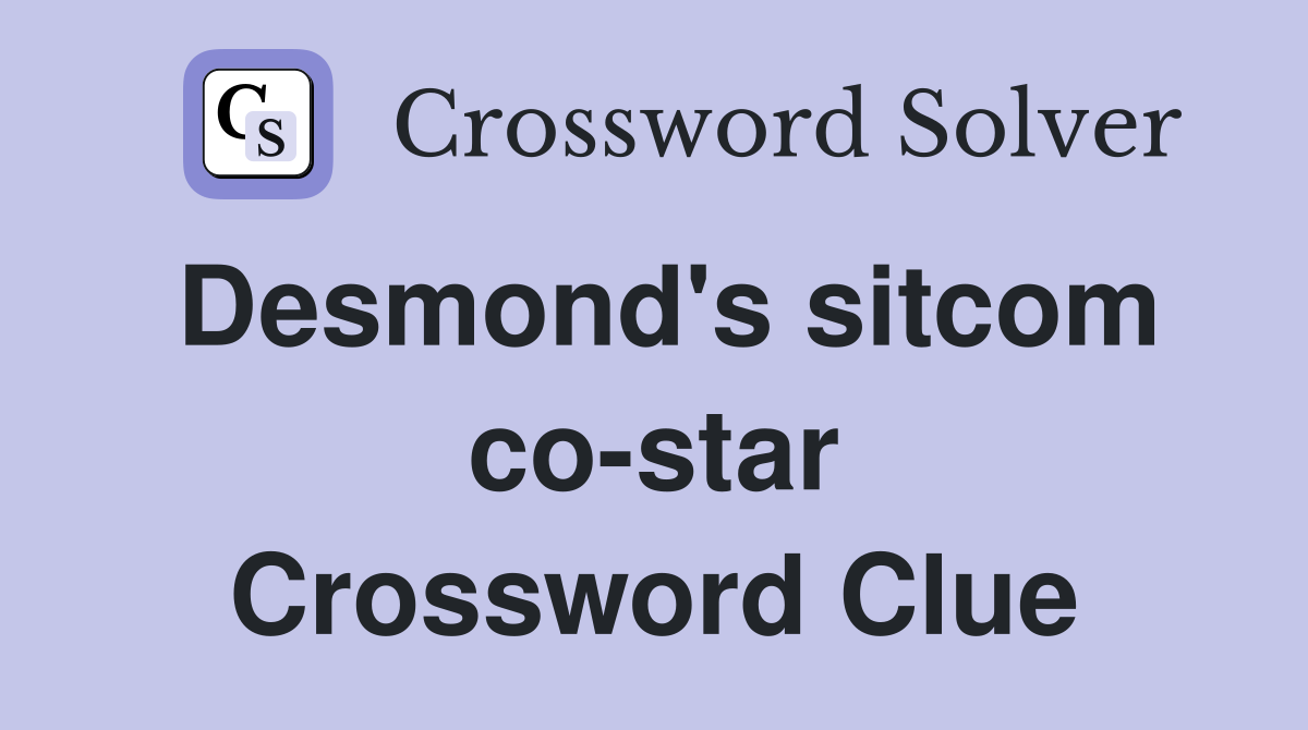 Desmond's sitcom co-star Crossword Clue