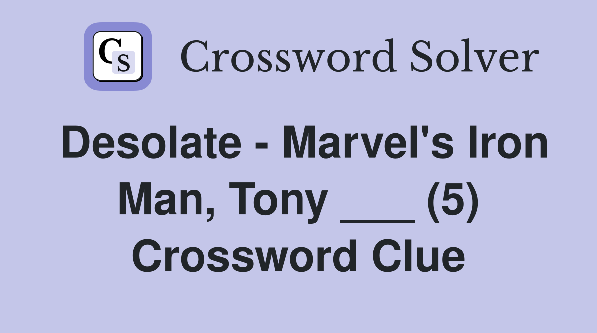 Desolate - Marvel's Iron Man, Tony ___ (5) Crossword Clue