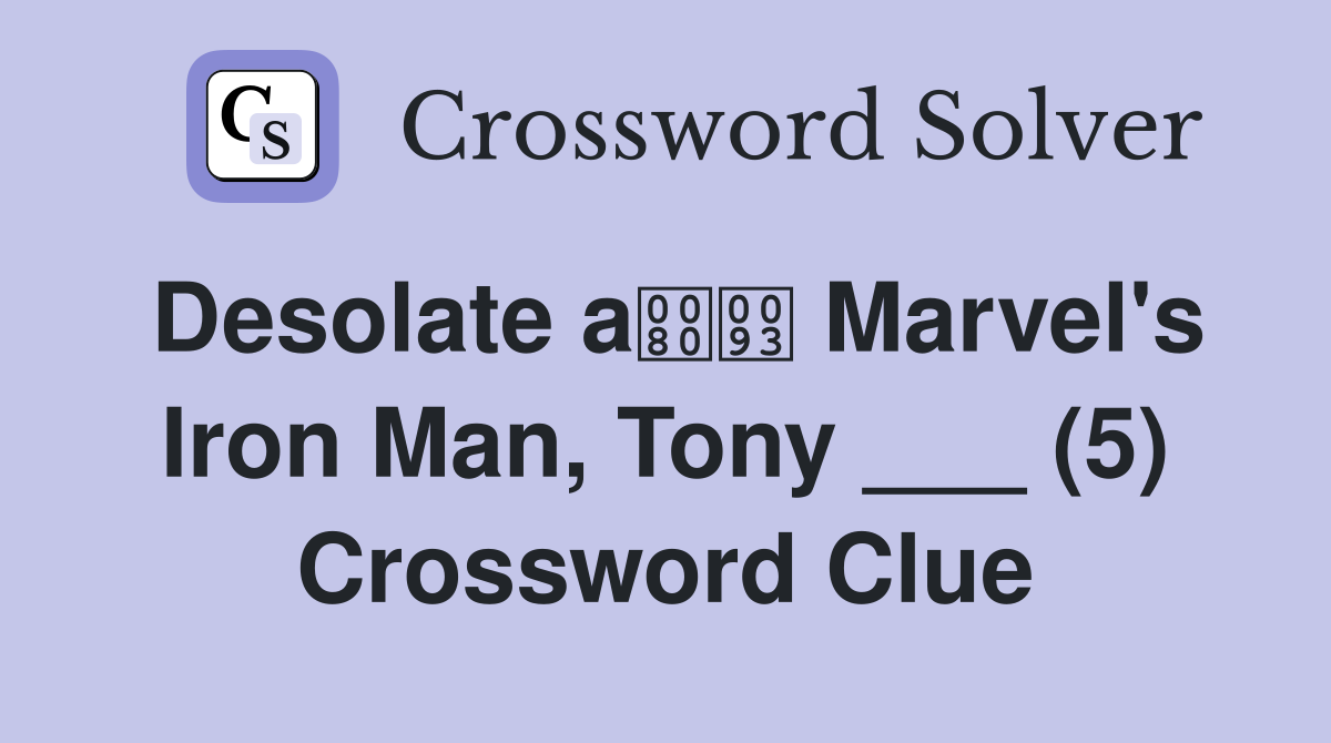 Desolate a Marvel's Iron Man, Tony ___ (5) Crossword Clue