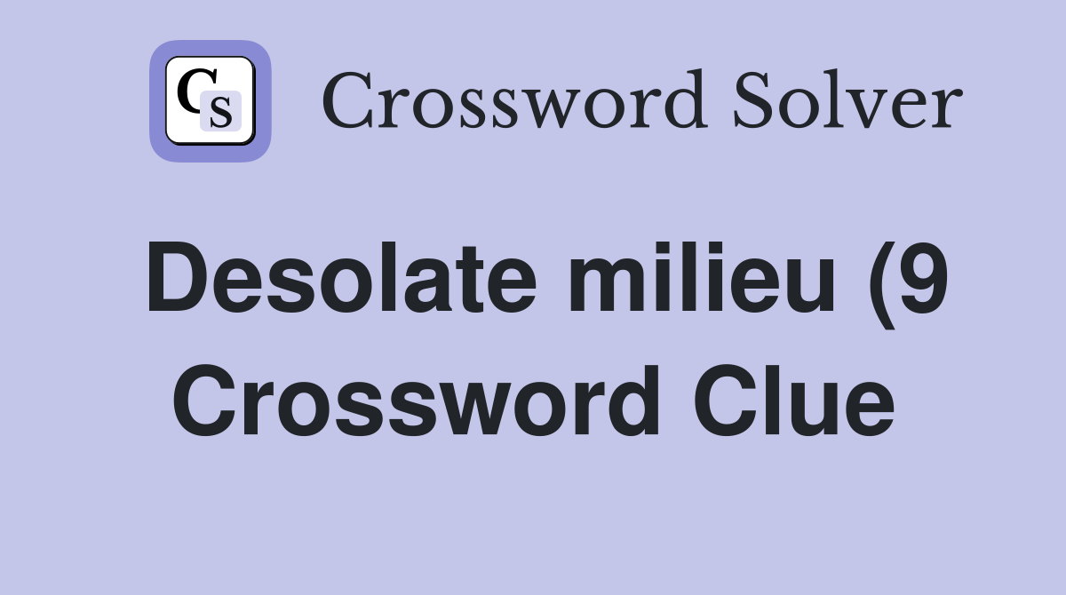 Desolate milieu (9) Crossword Clue Answers Crossword Solver Desolate milieu (9) Crossword Clue Answers Crossword Solver