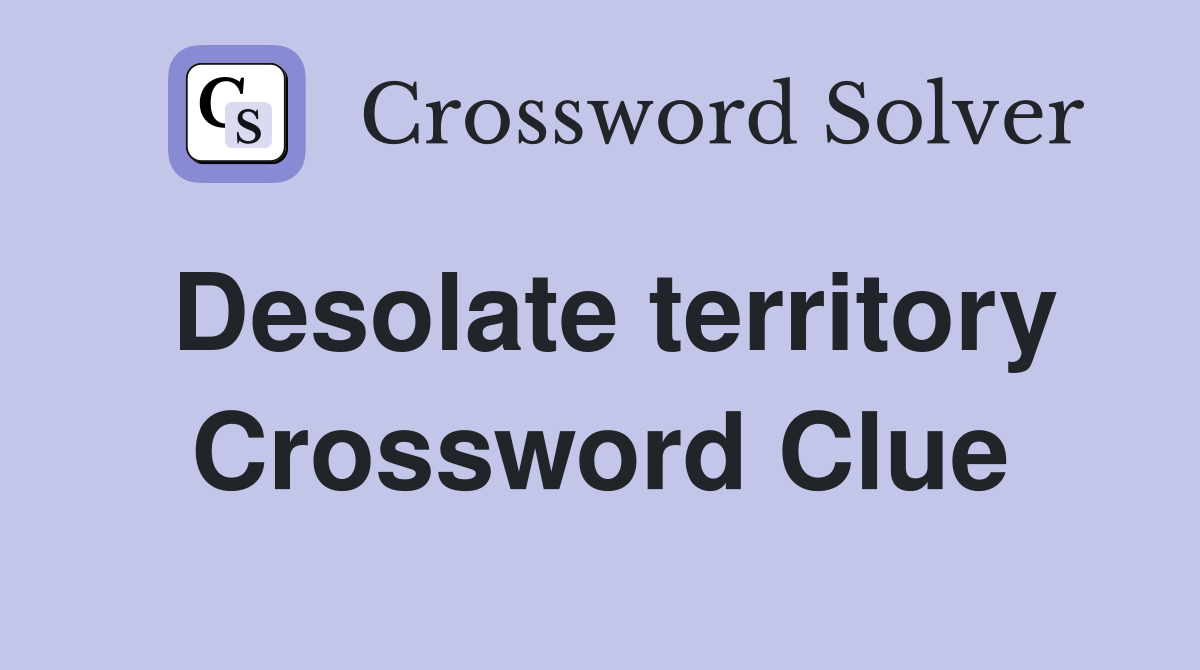 Desolate territory Crossword Clue
