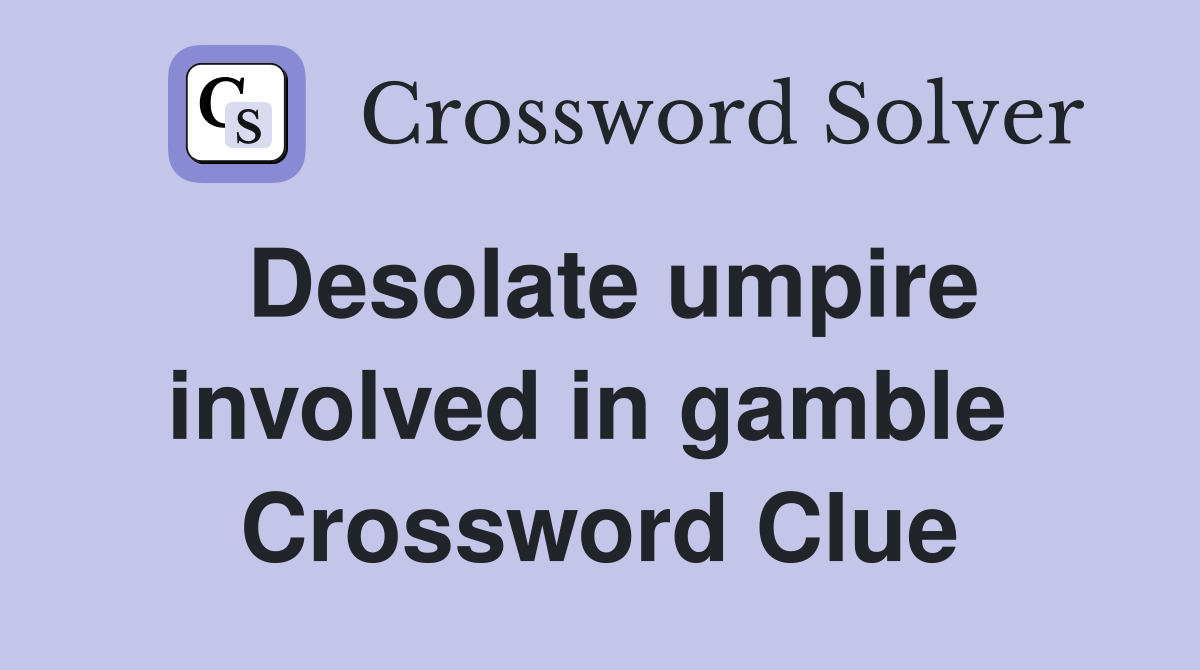 Desolate umpire involved in gamble  Crossword Clue