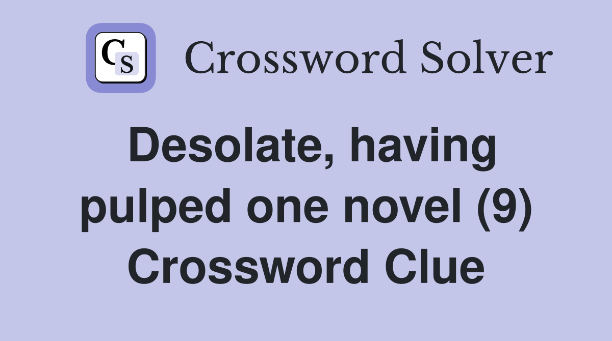Desolate, having pulped one novel (9) Crossword Clue