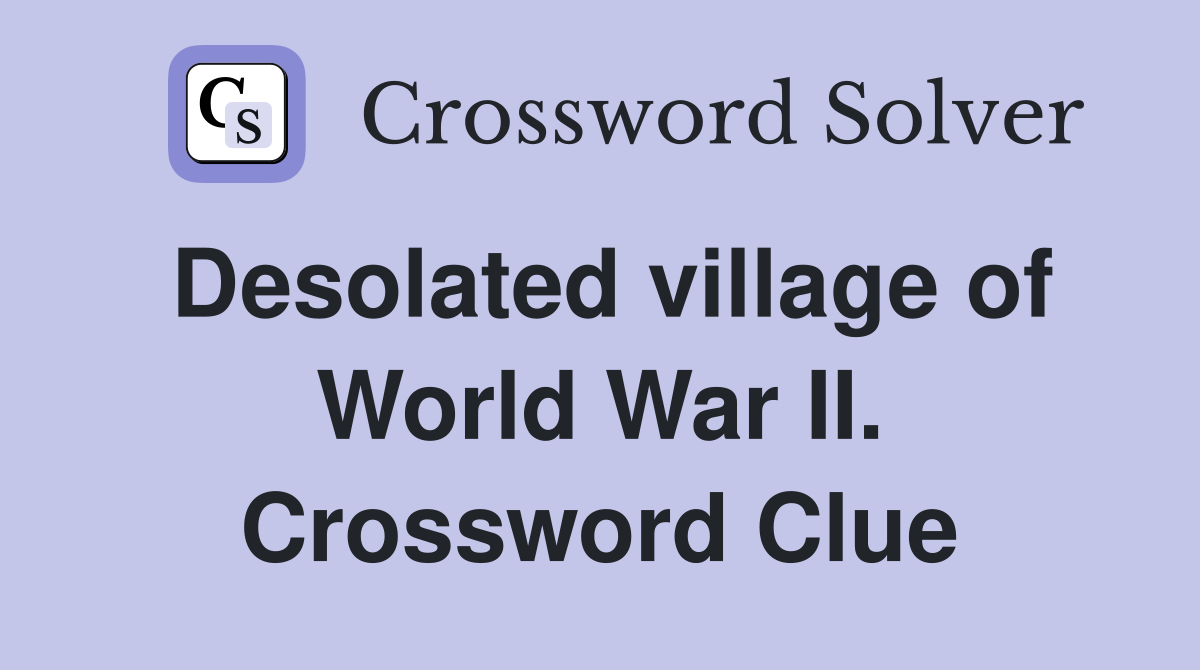 Desolated village of World War II. Crossword Clue