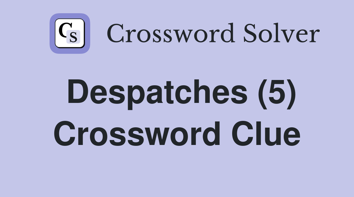 Despatches (5) Crossword Clue