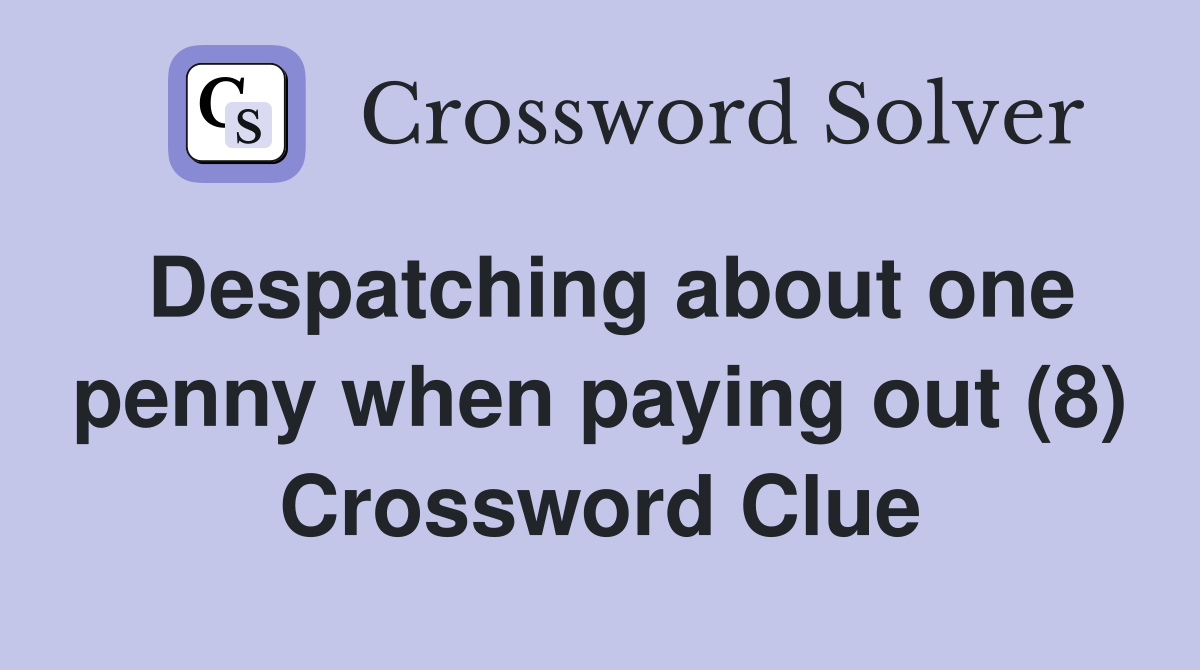 Despatching about one penny when paying out (8) Crossword Clue
