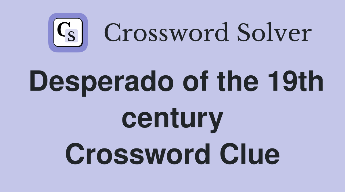 Desperado of the 19th century Crossword Clue