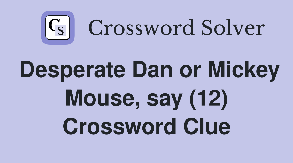 Desperate Dan or Mickey Mouse, say (12) Crossword Clue