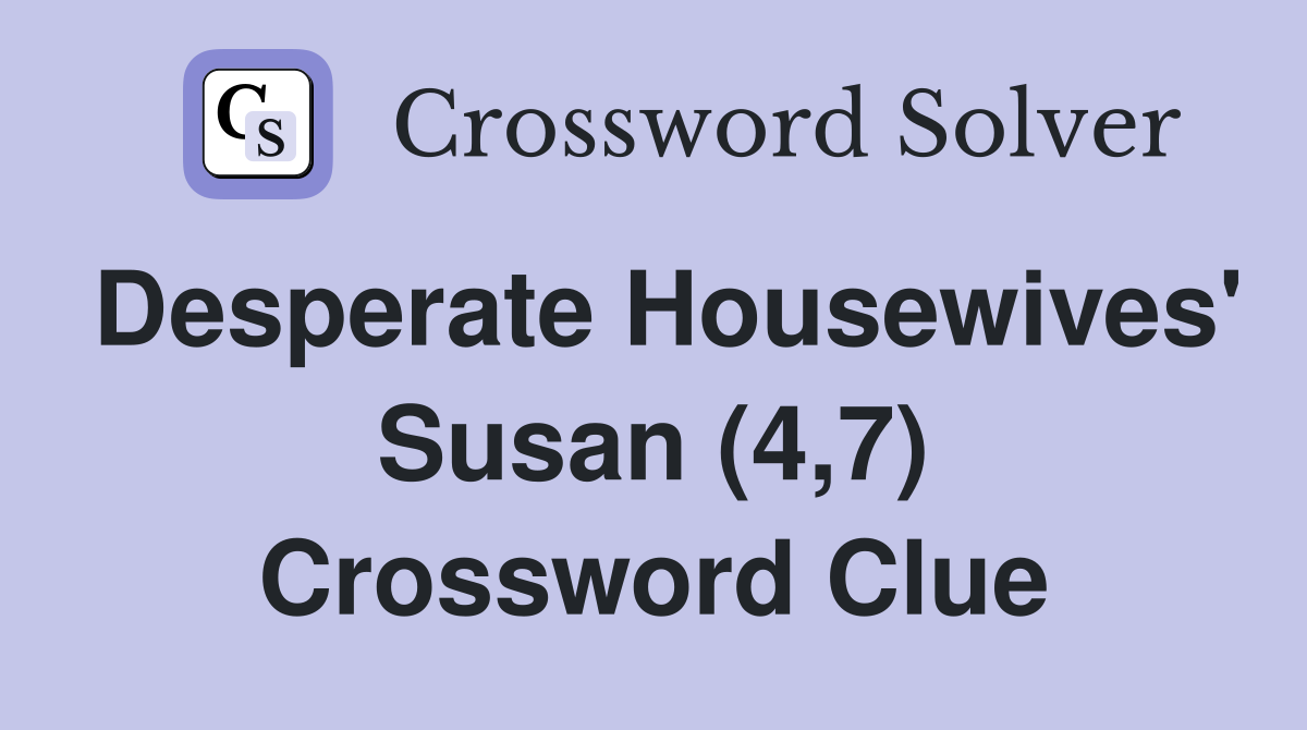 Desperate Housewives' Susan (4,7) Crossword Clue
