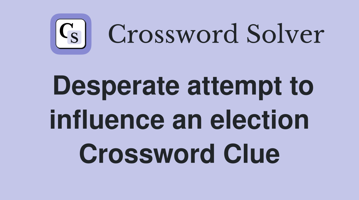 Desperate attempt to influence an election Crossword Clue