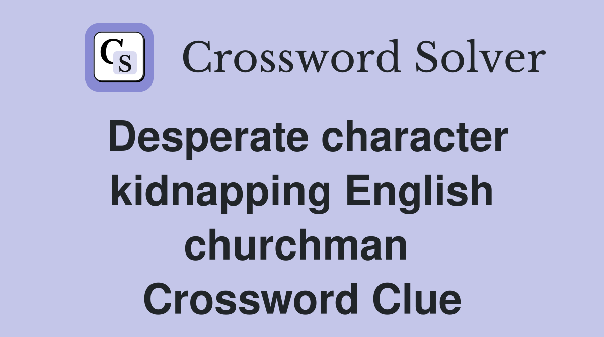 Desperate character kidnapping English churchman  Crossword Clue
