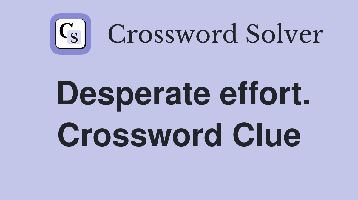 Desperate effort. Crossword Clue