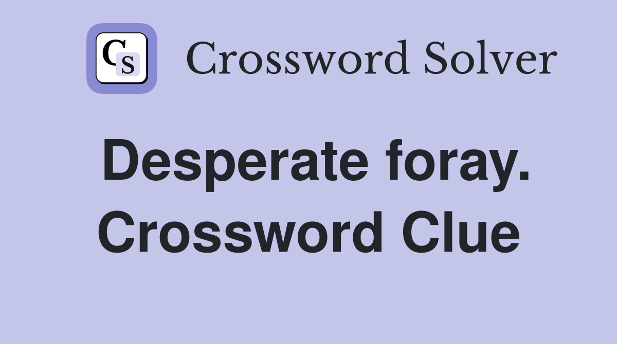 Desperate foray. Crossword Clue